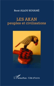 Kouamé René Allou - Les Akan : peuples et civilisations.