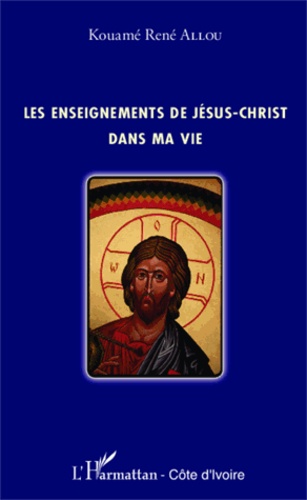 Kouamé René Allou - Les enseignements de Jésus-Christ dans ma vie.