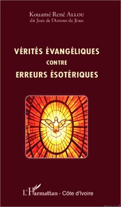 Kouamé René Allou - Vérités évangéliques contre erreurs ésotériques.