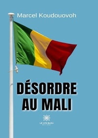 Téléchargement du livre Google pdf Désordre au Mali par Koudouovoh Marcel en francais 9791037790637 CHM