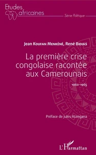 La première crise congolaise racontée aux Camerounais 1960-1965
