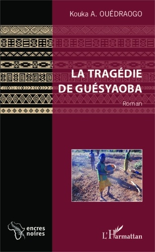 Kouka Alexis Ouédraogo - La tragédie de Guésyaoba.