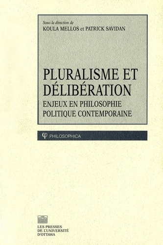 Koula Mellos et Patrick Savidan - Philosophica  : Pluralisme et délibération - Enjeux en philosophie politique contemporaine.