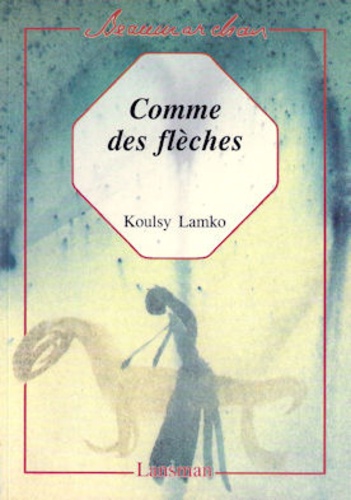 Koulsy Lamko - Comme des flèches.