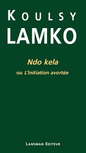 Koulsy Lamko - Ndo kela ou L'initiation avortée.