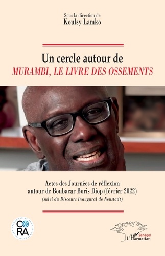 Un cercle autour de Murambi, Le livre des ossements. Actes des Journées de réflexion autour de Boubacar Boris Diop (février 2022) ; Suivi du Discours Inaugural de Neustadt