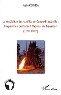 La résolution des conflits au Congo-Brazzaville : l'expérience du Conseil National de Transition (1998-2002)