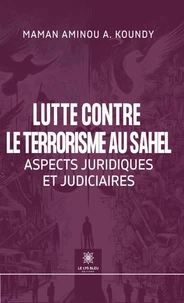 Lutte contre le terrorisme au Sahel - Aspects juridiques et judiciaires