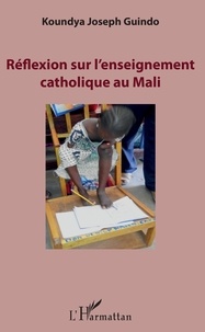 Téléchargement de livres électroniques gratuits pour smartphone Réflexion sur l'enseignement catholique au Mali (Litterature Francaise) par Koundya Joseph Guindo 9782343195421