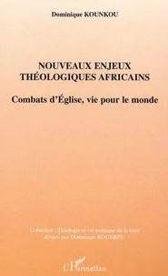 Nouveaux enjeux thèologiques afrficains : combats d'Eglise, vie pour le monde