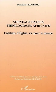 Nouveaux enjeux thèologiques afrficains : combats d'Eglise, vie pour le monde