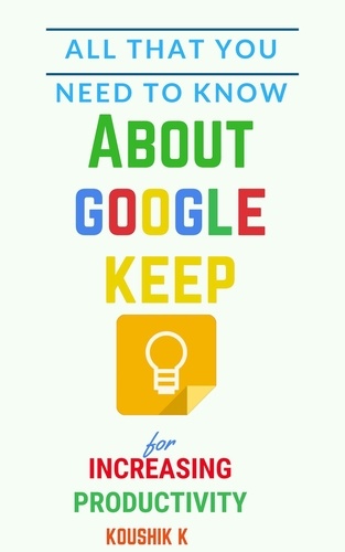  Koushik K - All That You Need To Know About Google Keep for Increasing Productivity.
