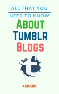 All That You Need to Know About Tumblr Blogs