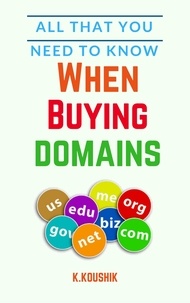  Koushik K - All That You Need to Know When Buying Domains.