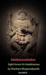  Koushik K - Kalabhairavashtakam : Eight Verses on Kalabhairava By Shankara Bhagavadpaada.