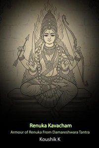 Renuka Kavacham: Armour of Renuka from Damareshwara Tantra