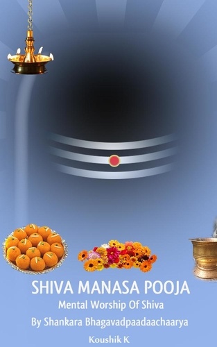 Koushik K - Shiva Manasa Pooja: Mental Worship Of Shiva.