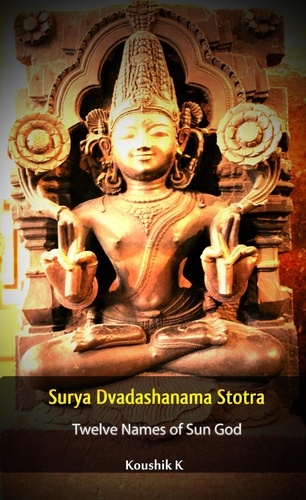  Koushik K - Surya Dvadashanama Stotra : Twelve Names of Sun God.