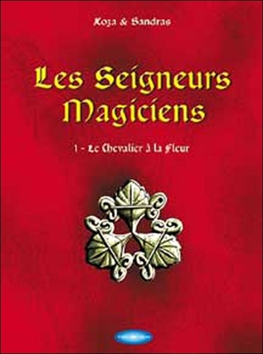  Koza et  Sandras - Les seigneurs magiciens Tome 1 : Le Chevalier à la Fleur.