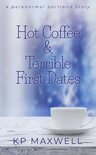 Hot Coffee &amp; Terrible First Dates