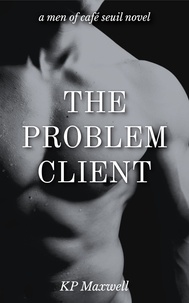  KP Maxwell - The Problem Client - Men of Café Seuil, #1.