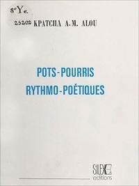Kpatcha A.M. Alou - Pots-pourris et rythmo-poétiques.