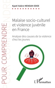 Kpoti Valère Mensah-Edoe - Malaise socio-culturel et violence juvénile en France - Analyse des causes de la violence chez les jeunes.