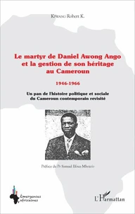 Le martyr de Daniel Awong Ango et la gestion de son héritage au Cameroun (1946-1966)