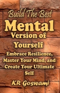  KR Goswami - Build The Best Mental Version of Yourself.