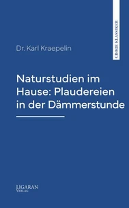 Naturstudien im Hause: Plaudereien in der Dämmerstunde"
