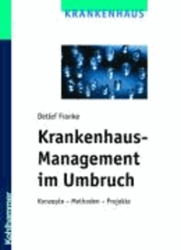 Krankenhaus-Management im Umbruch - Konzepte - Methoden - Projekte.