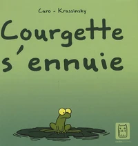 Courgette s'ennuie