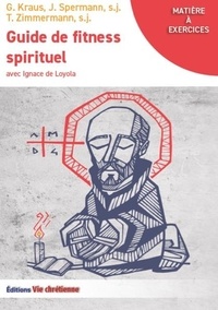 Kraus; j. spermann; t. zimmerm G. et Florence Quillet - Guide de fitness spirituel avec Ignace de Loyola.