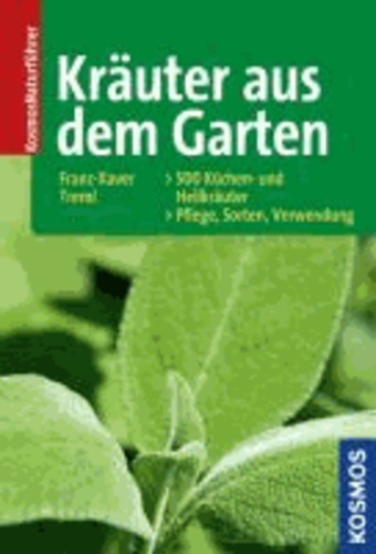 Kräuter aus dem Garten - 500 Küchen- und Heilkräuter. Pflege, Sorten, Verwendung.