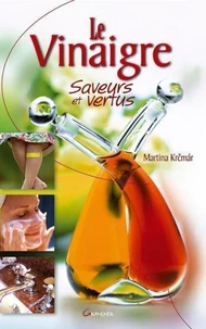 Le Vinaigre, saveurs et vertus