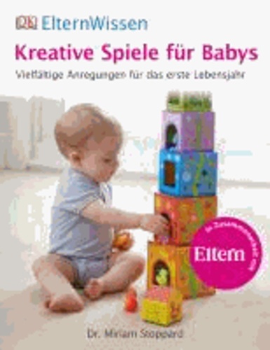 Kreative Spiele für Babys - Vielfältige Anregungen für das erste Lebensjahr.