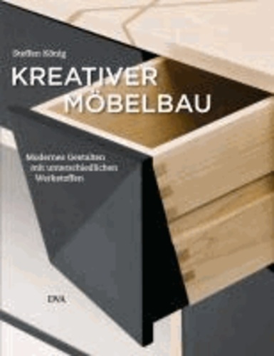 Kreativer Möbelbau - Modernes Gestalten mit unterschiedlichen Werkstoffen.