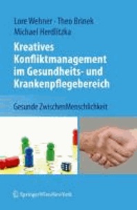 Kreatives Konfliktmanagement im Gesundheits- und Krankenpflegebereich - Gesunde ZwischenMenschlichkeit.