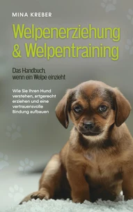 Welpenerziehung &amp; Welpentraining - Das Handbuch, wenn ein Welpe einzieht