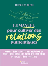 Le manuel pour cultiver des relations authentiques
