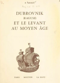 Dubrovnik (Raguse) et le Levant au Moyen Âge