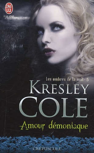 Kresley Cole - Les ombres de la nuit Tome 5 : Amour démoniaque.