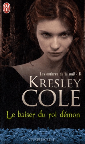 Kresley Cole - Les ombres de la nuit Tome 6 : Le baiser du roi démon.