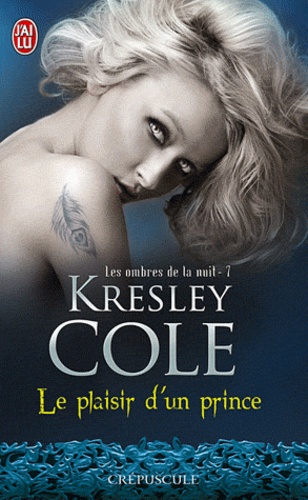 Kresley Cole - Les ombres de la nuit Tome 7 : Le plaisir d'un prince.