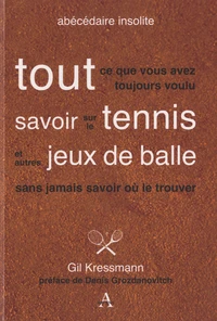 Tout ce que vous avez toujours voulu savoir sur le tennis et autres jeux de balle sans jamais savoir où le trouver