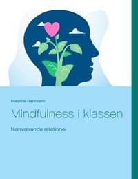 Krestine Hartmann - Mindfulness  i klassen - Nærværende relationer.