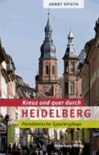 Kreuz und quer durch Heidelberg - Paradiesische Spaziergänge.