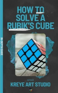 How To Solve A Rubik’s Cube In-Depth Guide