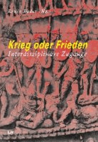 Krieg oder Frieden - Interdisziplinäre Zugänge.