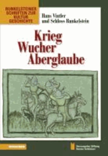 Krieg, Wucher, Aberglaube - Hans Vintler und Schloss Runkelstein. Runkelsteiner Schriften zur Kulturgeschichte 3.